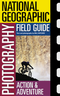 National Geographic Photography Field Guide : Action/Adventure (NG Photography Field Guides) 0792253159 Book Cover