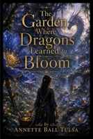 The Garden Where Dragons Learned to Bloom B0HFC6251Q Book Cover