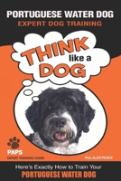 PORTUGUESE WATER DOG Expert Dog Training: Think Like a Dog Here's Exactly How to Train Your Portuguese Water Dog 1095341960 Book Cover
