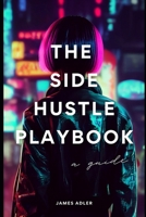 The Side Hustle Playbook: A Strategic Guide to Building Multiple Income Streams: Launch Your Business in 90 Days (Creative AI) B0DVTFP55J Book Cover
