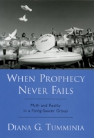 When Prophecy Never Fails: Myth and Reality in a Flying-Saucer Group 0195176758 Book Cover