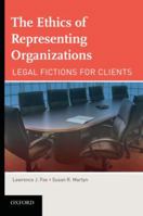 The Ethics of Representing Organizations Legal Fictions for Clients 0195371542 Book Cover