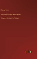 Love Revelated: Meditations: Chapters XIII., XIV., XV., XVI., XVII. 3368167073 Book Cover