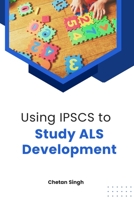 Using IPSCS to Study ALS Development 5869937426 Book Cover