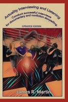 Actuality Interviewing and Listening: Conduct successful interviews for documentary and nonfiction storytelling. 098270237X Book Cover