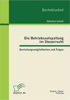 Die Betriebsaufspaltung im Steuerrecht: Gestaltungsmöglichkeiten und Folgen 3863411870 Book Cover
