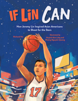 If Lin Can: How Jeremy Lin Inspired Asian Americans to Shoot for the Stars 162354372X Book Cover