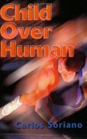 Child Over Human: A Farce 059509628X Book Cover