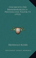 Geschichte Der Brandenburgisch-Preussischen Politik V1 (1913) 1161179097 Book Cover