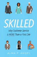 Skilled: Why Customer Service is More Than a First Job 1636767109 Book Cover