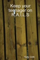 Keep your teenager on R.A.I.L.S 0557471885 Book Cover