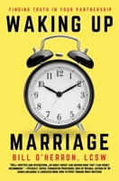 Waking Up Marriage: Finding Truth Inside Your Partnership 1649218680 Book Cover