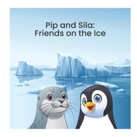 Pip and Sila: Friends on the Ice (Animal Stories) B0GTVL7FXG Book Cover