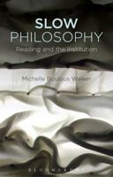 Slow Philosophy: Reading Against the Institution 1474279929 Book Cover