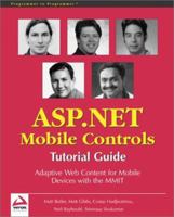 ASP.NET Mobile Controls: Tutorial Guide: Adaptive Web Content for Mobile Devices with the MMIT 1861005229 Book Cover