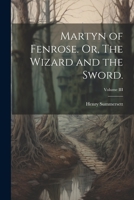 Martyn of Fenrose. Or, The Wizard and the Sword.; Volume III 1021996998 Book Cover