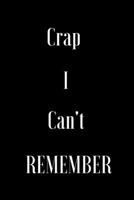 Crap I Can't Remember: This paperback notebook is 6" x 9" and has 120 wide ruled pages 1652905529 Book Cover