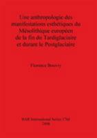 Anthropologie des manifestations esthetiques du Mesolithique Europeen de la fin du Tardiglaciaire et durant le Postglaciaire 1407302558 Book Cover
