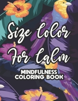 Size Color For Calm Mindfulness Coloring Book: Intricate Patterns And Designs To Color For Adults, Coloring Pages For Stress-Relief B08QDLS9HS Book Cover