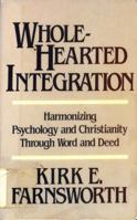 Wholehearted Integration: Harmonizing Psychology and Christianity Through Word and Deed 0801035139 Book Cover