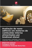 Avaliação de nano-aditivos em motores de combustão interna alimentados por biodiesel-diesel: Сharacterização, estabilidade, desempenho, combustão, emissão, toxicidade e aplicações 6206018849 Book Cover