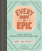 Every Day Is Epic: A Guided Journal that Celebrates the Big Things, the Little Things, and Everything in Between 0761189408 Book Cover