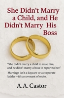 She Didn't Marry a Child, and He Didn't Marry His Boss B0F6VV15JS Book Cover