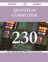 Quantum Computer 230 Success Secrets - 230 Most Asked Questions On Quantum Computer - What You Need To Know 148885310X Book Cover