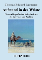 Aufstand in der Wüste: Die autobiografischen Kriegsberichte des Lawrence von Arabien 3743722089 Book Cover