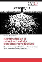 Alumbrando En La Oscuridad, Salud y Derechos Reproductivos 3848453029 Book Cover