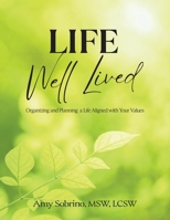 Life Well Lived: Organizing and Planning a Life Aligned with Your Values B0H28CGD3J Book Cover