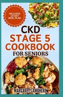 CKD Stage 5 Cookbook for Seniors: Tasty Low Sodium Low Potassium Diet Recipes and Meal Plan for Chronic Kidney Disease & Kidney Failure Patients B0CW3Q4KV4 Book Cover