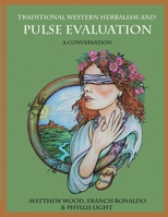Traditional Western Herbalism and Pulse Evaluation: A Conversation 1483417913 Book Cover