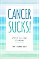 Cancer Sucks!: Spit It All Out Journal 1690863765 Book Cover