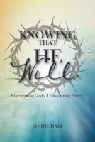 Knowing That He Will: Experiencing God's Transforming Power 163945120X Book Cover