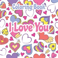 I Love You Coloring Book: Quote Coloring Books for Women, Love Quotes Inspirational Coloring Book B08Q71CZB2 Book Cover