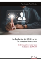 La Evolución de RR.HH. y las Tecnologías Disruptivas: Un Enfoque Innovador para la Gestión de RR.HH. (Spanish Edition) 9999321232 Book Cover