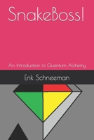 SnakeBoss!: An Introduction to Quantum Alchemy B0B6XMWWW7 Book Cover