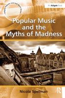 Popular Music and the Myths of Madness 1138256854 Book Cover