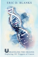 Unraveling the Origins: Exploring 101 Triggers of Cancer B0F24YXBQK Book Cover