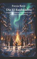 Die 12 Rauhnächte: Zwischen Tradition, Bewusstsein und moderner Lebensführung: Ein integrativer Fachratgeber über liminale Zeit, kulturelle Symbolsysteme und ihre Anwendung im Alltag B0G6547D2C Book Cover