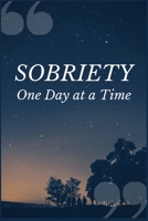 Sobriety One Day at a Time: A Prompt Journal Notebook for Addiction Adverse Reaction Overcomers 1692519808 Book Cover