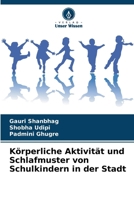 Körperliche Aktivität und Schlafmuster von Schulkindern in der Stadt (German Edition) 6208632692 Book Cover
