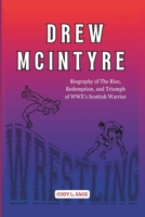 DREW MCINTYRE: Biography of The Rise, Redemption, and Triumph of WWE’s Scottish Warrior (WWE HALL OF CHAMPIONS: BIOGRAPHIES OF WRESTLING'S GREATEST and LEGENDS) B0DS8BKT7K Book Cover