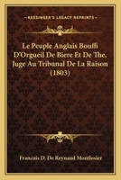 Le Peuple Anglais, Bouffi D'Orgueil, de Bia]re Et de Tha(c), Juga(c) Au Tribunal de La Raison 2013369263 Book Cover