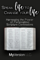 Speak Life to Change Your Life: Harnessing the Power of Personalized Scripture Confessions (Personalized Scripture Declarations Library) B0FDGVS9NP Book Cover