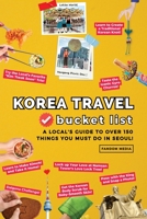 Korea Travel Bucket List: A Local's Guide to Over 150 Things You Must Do in Seoul! B0CH2BLRTX Book Cover