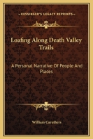 Loafing Along Death Valley Trails: A Personal Narrative Of People And Places 0548445818 Book Cover