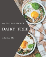 175 Popular Dairy-Free Recipes: More Than a Dairy-Free Cookbook B08QFCR7DK Book Cover