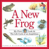 A New Frog : My First Look at the Life Cycle of an Amphibian (My First Look at Nature) 1550746154 Book Cover